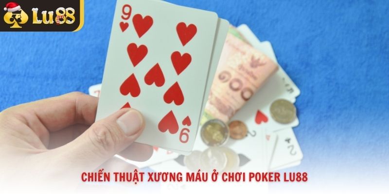 Chiến thuật xương máu ở chơi poker Lu88
