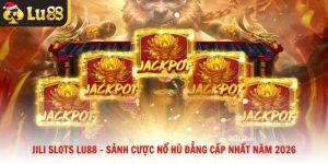 JILI Slots Lu88 - Sảnh Cược Nổ Hũ Đẳng Cấp Nhất Năm 2026