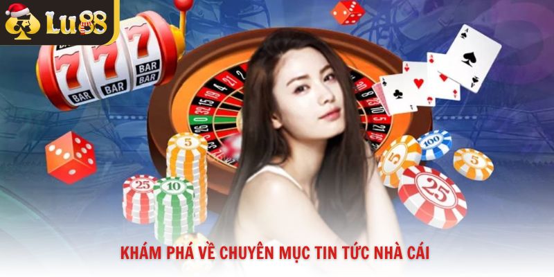 Khám phá về chuyên mục tin tức nhà cái 