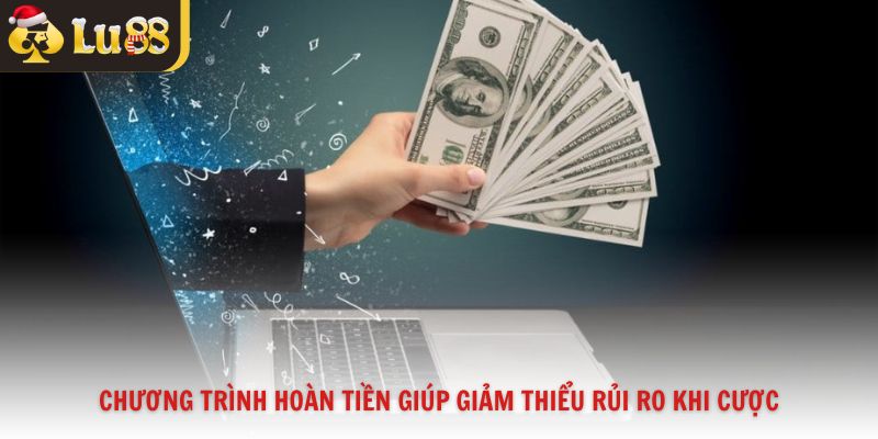 Chương trình hoàn tiền giúp giảm thiểu rủi ro khi cược