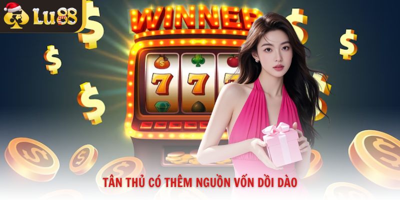 Tân thủ có thêm nguồn vốn dồi dào